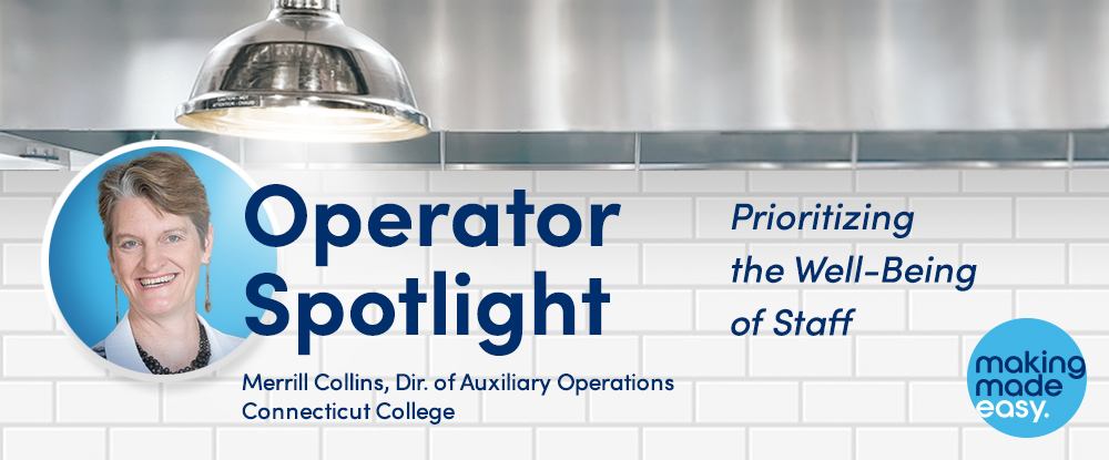 Operator Spotlight: prioritizing the well-being of staff. Merrill Collins, Dir. of Auxiliary Operations Connecticut College. Making Made Easy logo. Image of Merrill, kitchen environment.